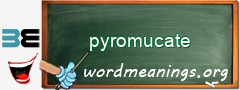 WordMeaning blackboard for pyromucate